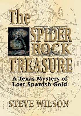 The Spider Rock Treasure: A Texas Mystery of Lost Spanish Gold - Wilson, Steve