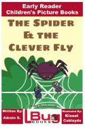The Spider & the Clever Fly - Early Reader - Children's Picture Books