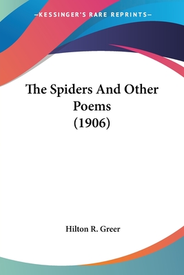 The Spiders And Other Poems (1906) - Greer, Hilton R