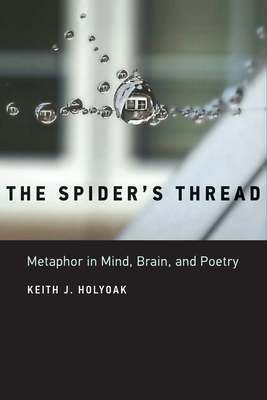 The Spider's Thread: Metaphor in Mind, Brain, and Poetry - Holyoak, Keith J