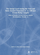 The Spinal Cord During the First and Early Second Trimesters 4- To 108-MM Crown-Rump Lengths: Atlas of Human Central Nervous System Development, Volume 14