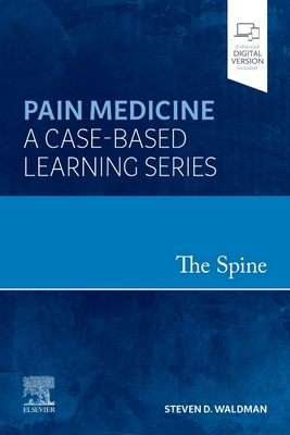 The Spine: Pain Medicine: A Case-Based Learning Series - Waldman, Steven D., MD