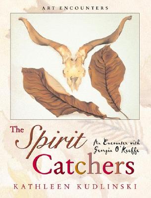 The Spirit Catchers: An Encounter with Georgia O'Keeffe - Kudlinski, Kathleen V