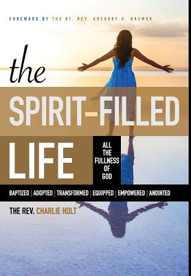 The Spirit-Filled Life: All the Fullness of God - Holt, Charlie, and Mooney, Ginny, and Brewer, Gregory