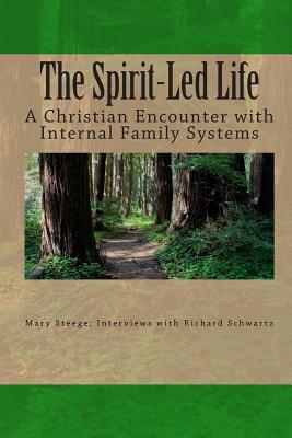The Spirit-Led Life: Christianity and the Internal Family System - Schwartz Ph D, Richard C, and Steege, Mary K