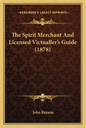 The Spirit Merchant and Licensed Victualler's Guide (1878)