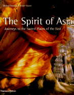 The Spirit of Asia: Journeys to the Sacred Places of the East
