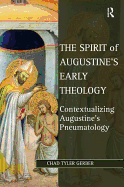 The Spirit of Augustine's Early Theology: Contextualizing Augustine's Pneumatology