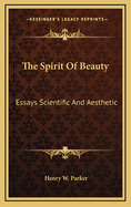 The Spirit of Beauty: Essays Scientific and Aesthetic