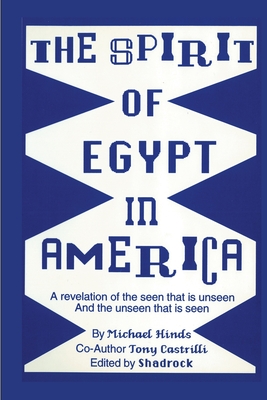 The Spirit of Egypt in America - Hinds, Michael, and Castrilli, Tony, and Porter, Shadrock (Editor)