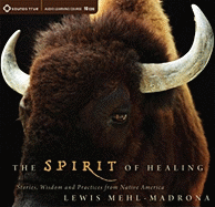 The Spirit of Healing: Stories, Wisdom, and Practices from Native America