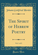The Spirit of Hebrew Poetry, Vol. 1 of 2 (Classic Reprint)