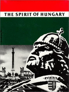 The Spirit of Hungary: A Panorama of Hungarian History and Culture - Sisa, Stephen