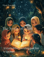 The Spirit of Islam: 30 Enchanting Bedtime Stories Exploring Quranic Values for Young Readers