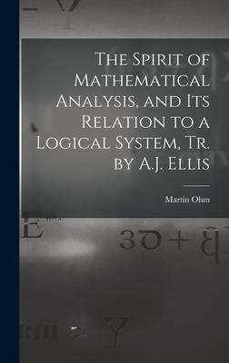 The Spirit of Mathematical Analysis, and Its Relation to a Logical System, Tr. by A.J. Ellis - Ohm, Martin