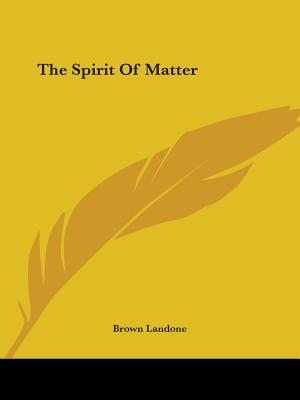 The Spirit Of Matter - Landone, Brown