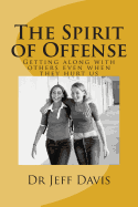 The Spirit of Offense: Getting along with others even when they hurt us - Davis, Jeff
