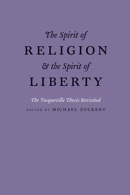The Spirit of Religion and the Spirit of Liberty: The Tocqueville Thesis Revisited - Zuckert, Michael P (Editor)