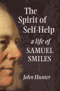 The Spirit of Self-Help: A Life of Samuel Smiles