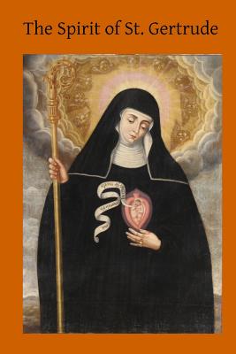 The Spirit of St. Gertrude: or the Love of God for His Creatures - Hermenegild Tosf, Brother (Editor), and Church, Catholic