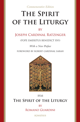 The Spirit of the Liturgy: Fortieth Anniversary Commemorative Edition - Ratzinger, Cardinal Joseph