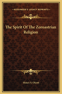 The Spirit of the Zoroastrian Religion