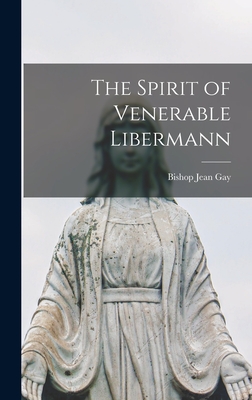 The Spirit of Venerable Libermann - Gay, Jean Bishop (Creator)