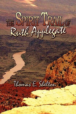 The Spirit Trail of Ruth Applegate - Shelton, Thomas E