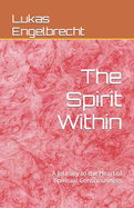 The Spirit Within: A Journey to the Heart of Spiritual Consciousness