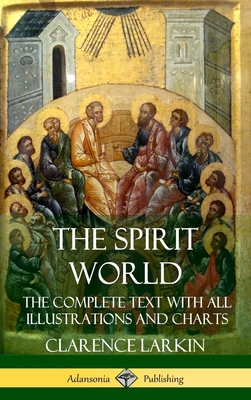 The Spirit World: The Complete Text with all Illustrations and Charts (Hardcover) - Larkin, Clarence