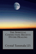 The Spiritual Connection: Receive Divine Healing