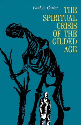 The Spiritual Crisis of the Gilded Age - Carter, Paul