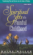 The Spiritual Gifts of a Painful Childhood