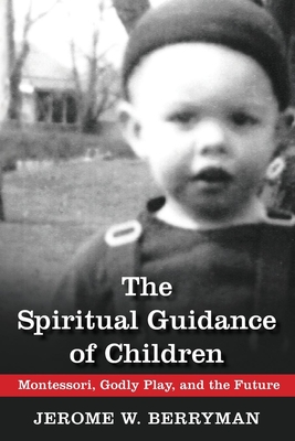 The Spiritual Guidance of Children: Montessori, Godly Play, and the Future - Berryman, Jerome W.