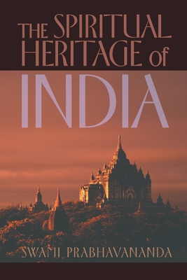 The Spiritual Heritage of India - Prabhavananda, Swami