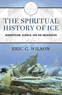 The Spiritual History of Ice: Romanticism, Science, and the Imagination