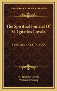 The Spiritual Journal of St. Ignatius Loyola: February, 1544 to 1545