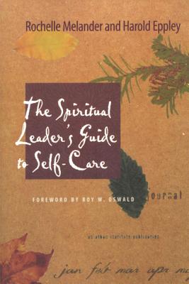 The Spiritual Leader's Guide to Self-Care - Melander, Rochelle, and Eppley, Harold