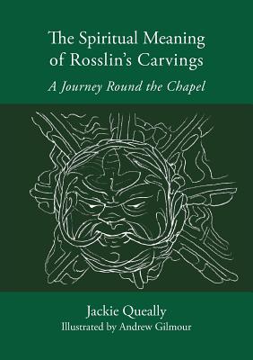 The Spiritual Meaning of Rosslyn's Carvings - Queally, Jackie, and Gilmour, Andrew (Illustrator)