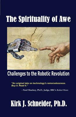 The Spirituality of Awe: Challenges to the Robotic Revolution - Schneider, Kirk J, Dr.