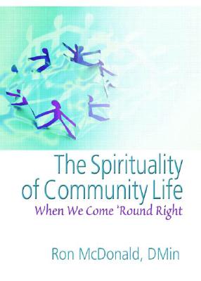 The Spirituality of Community Life: When We Come 'Round Right - McDonald, Ron