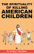 The Spirituality of Killing American Children