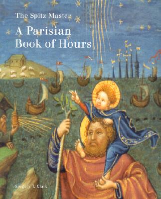 The Spitz Master: A Parisian Book of Hours - Clark, Gregory