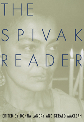 The Spivak Reader: Selected Works of Gayati Chakravorty Spivak - Spivak, Gayatri, and Landry, Donna (Editor), and MacLean, Gerald (Editor)