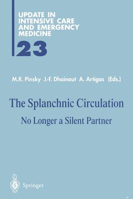 The Splanchnic Circulation: No Longer a Silent Partner - Pinsky, Michael R (Editor), and Dhainaut, Jean-Francois (Editor), and Artigas, Antonio (Editor)