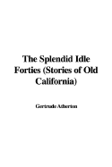 The Splendid Idle Forties (Stories of Old California)