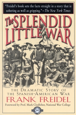 The Splendid Little War - Freidal, Frank, and Clodfelter, Mark (Introduction by)