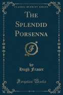 The Splendid Porsenna (Classic Reprint)