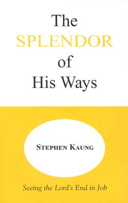 The Splendor of His Ways - Kaung, Stephen
