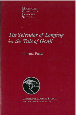 The Splendor of Longing in the Tale of Genji - Field, Norma